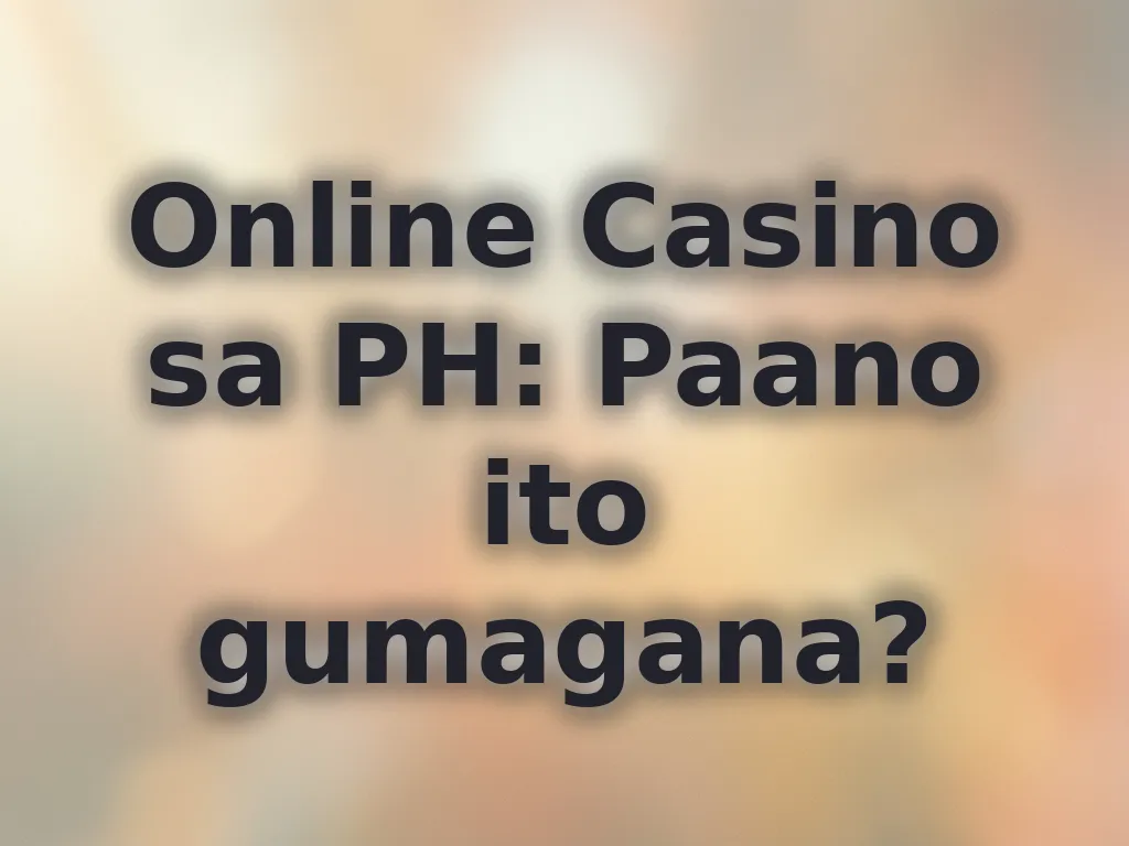 Online Casino sa PH: Paano ito gumagana?